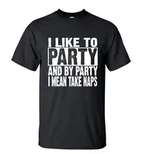 

Lasting Charm Funny Slogan T-Shirt I Like Party And By Party I Mean Take Naps Men Streetwear Short Sleeve Tee Hop O-Neck Tops