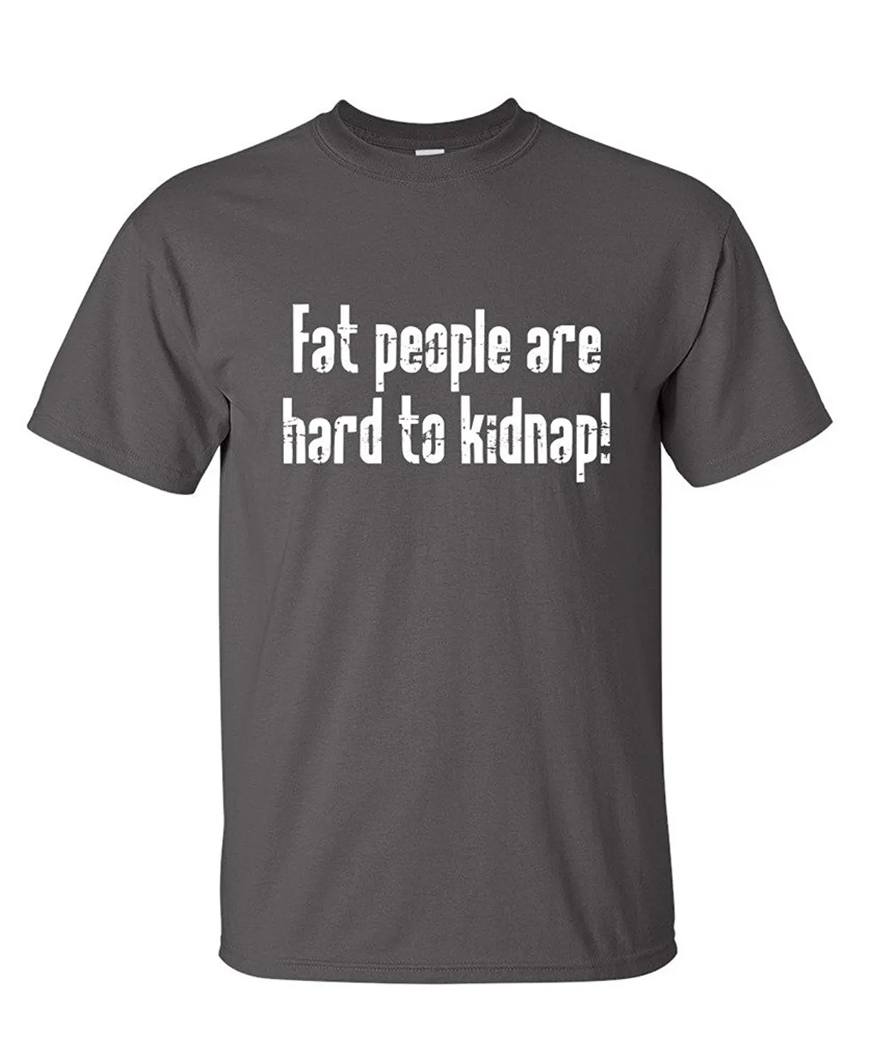 Fat People Are Hard To Kidnap Funny Offensive BEEFY TEE|T-Shirts