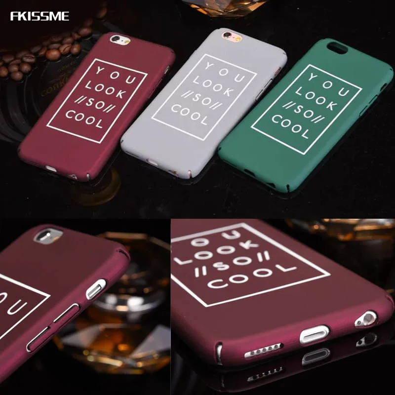 

FKISSME Letter Case For iphone 6 Case For iphone 6S 6 Plus 7 Plus 5 5S Matte Hard Phone Cases Back Cover Fundas You Look So Cool