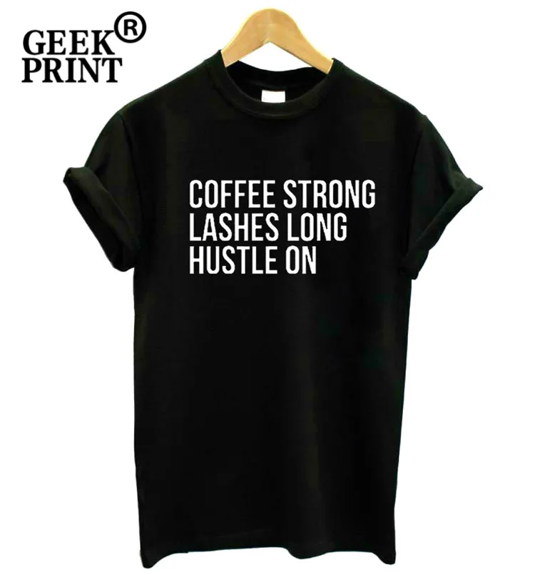 

Hot coffee strong lashes long hustle on Logo Tee Women tshirt Blogger Funny t shirt Lady Top Presents Dropshipping