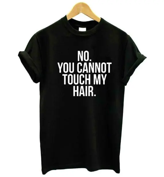 Женские топы Skuggnas с надписью No You't Touch My Hair женские женская футболка графическим