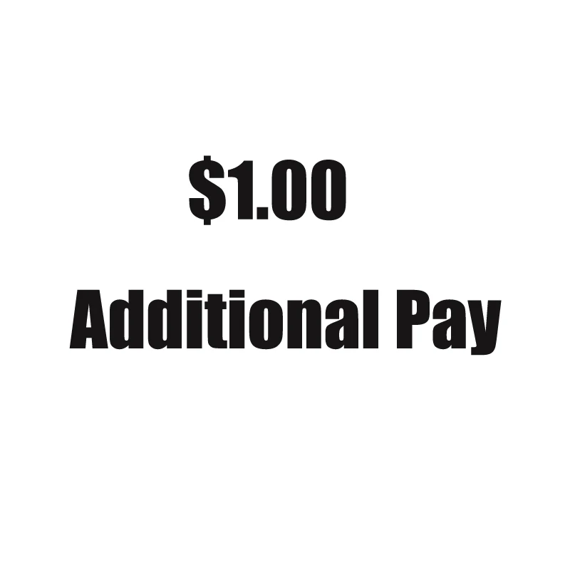 

Additional Pay on Your Order 1 Dollars