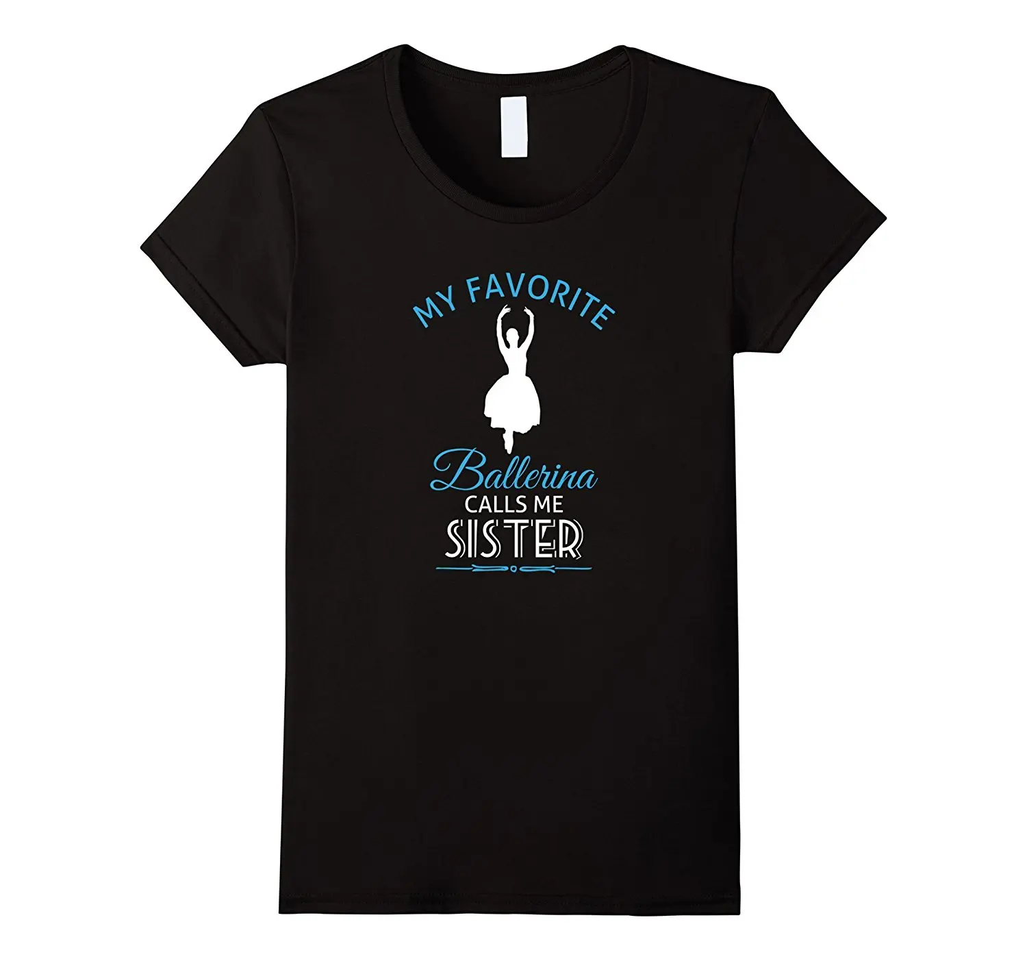 

Ballet Sister T Shirt Ballerina Dance Recital Tee Printed Funny T-Shirt Hip Hop Cotton Women Brand Clothing Plus Size