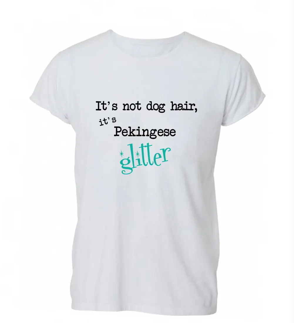 2019 горячая Распродажа Бесплатная доставка 100% хлопок It's Not Dog Hair Pekingese Glitter