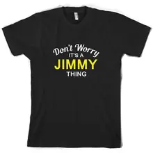 Don't Worry It's a JIMMY Thing! - Mens T-Shirt - Family - Custom Name Sleeve Hot Print T Shirt Mens Short Sleeve Hot Tops mens jimmy garoppolo stitched name