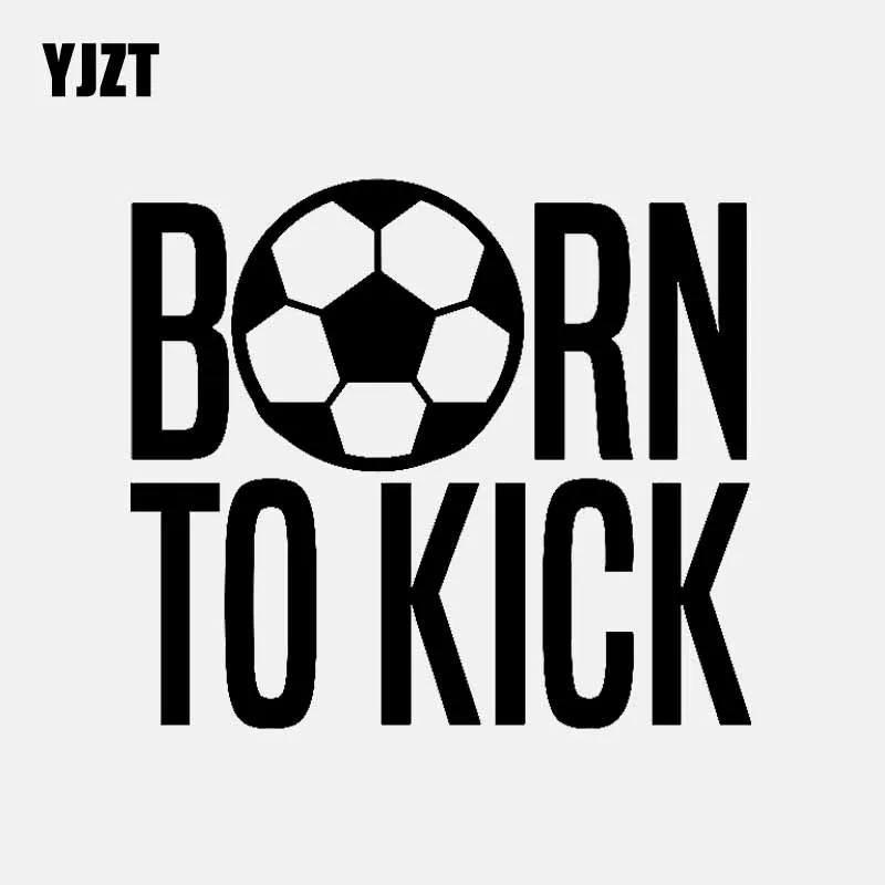 YJZT 14 6 см * 12 8 BORN TO KICK Футбол виниловые наклейки в виде Фотообоев c переводными