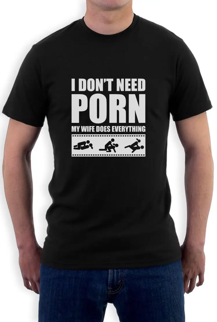 Cheap Tees Men S I Don T Need Porn My Wife Dose Everything Adult Humor