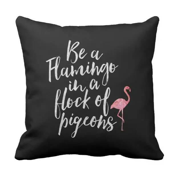 

Black Funny Flamingo Quote Cushion Cover Be A Flamingo In A Flock of Pigeons Throw Pillow Case Fashion Modern Birthday Gifts 18"