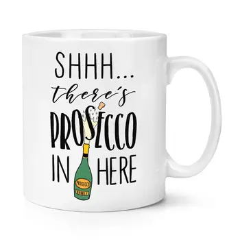 

Shhh There's Prosecco In Here 10oz Mug Funny Alcohol Wine Coffee Ceramic Mug