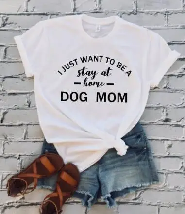 I JUST WANT TO BE A stay at home DOG MOM Hipster T-Shirt Women Graphic Slogan Tee Gray Clothing Tumble Tops Love Dogs 90s Shirts3