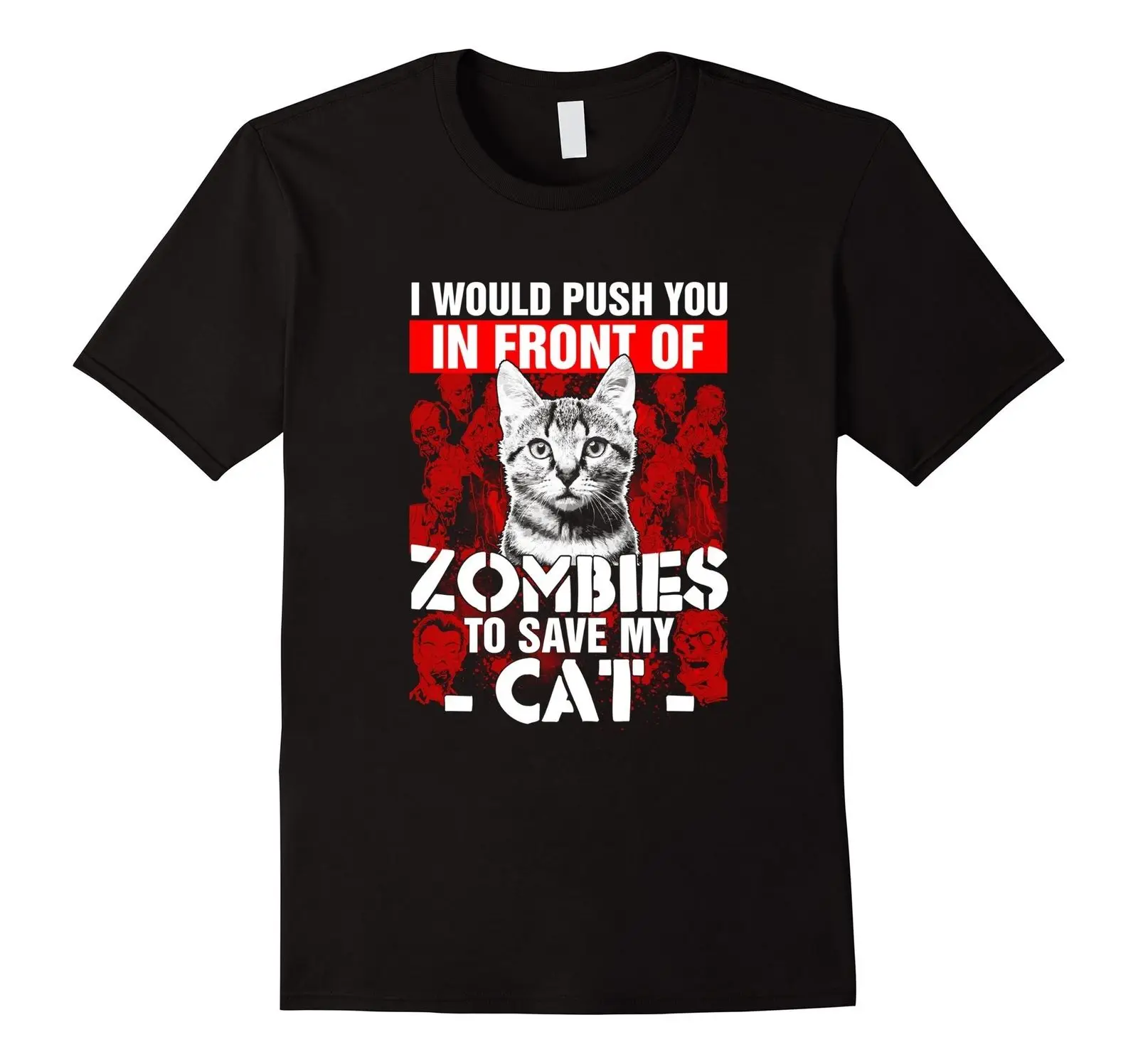 

Leisure Weird Funny Design I Would Push You In Front Of Zombies To Save My Cat T-shirt For Men S-3XL Cotton Short Sleeve