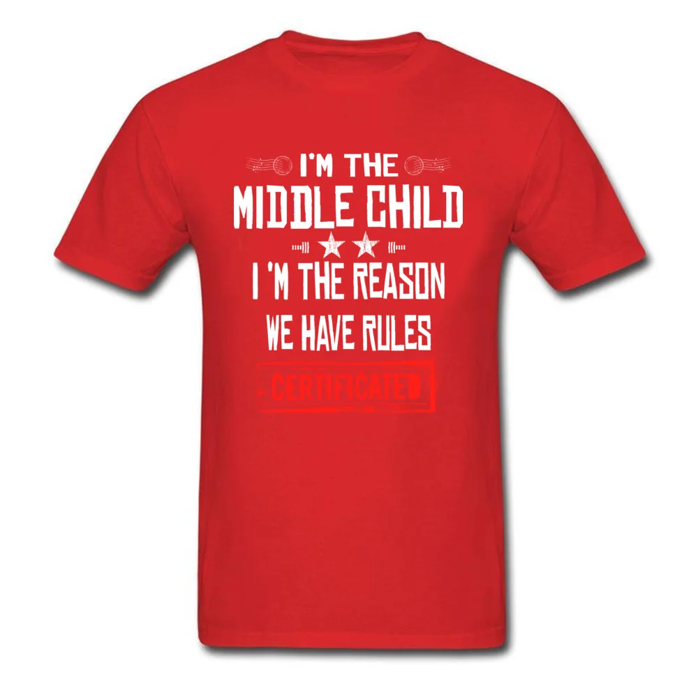 Crazy O-Neck T Shirts Summer/Autumn Tops Shirts Short Sleeve Hot Sale 100% Cotton Casual Tops T Shirt Europe Youth Im The Middle Child Im The Reason We Have Rules CERTIFICATED D red