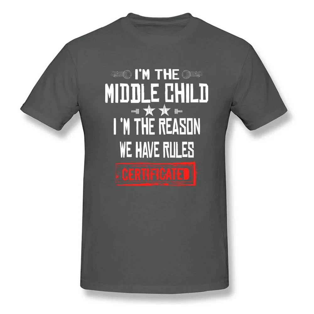 Crazy O-Neck T Shirts Summer/Autumn Tops Shirts Short Sleeve Hot Sale 100% Cotton Casual Tops T Shirt Europe Youth Im The Middle Child Im The Reason We Have Rules CERTIFICATED D carbon