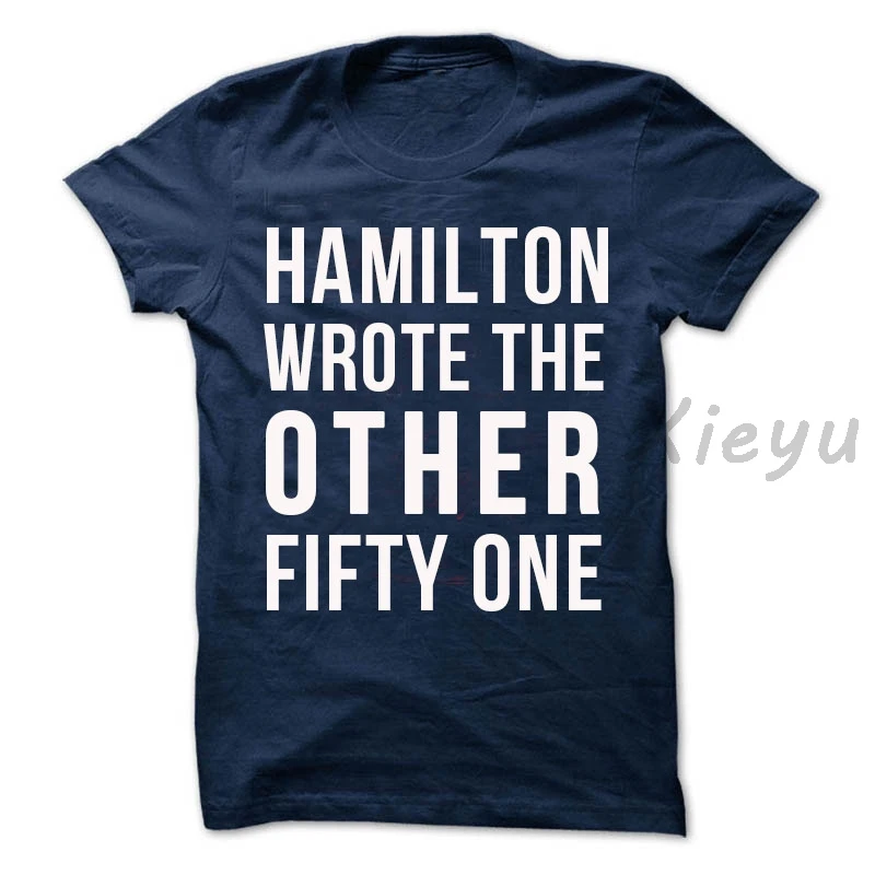 

Funny shirt musical t shirt hamilton wrote the other fifty one unisex cotton fashion shirt many colors