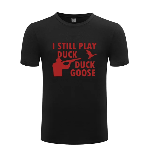 I Still Play Duck Duck Goose Hunting Funny Creative T Shirt T Shirt Men