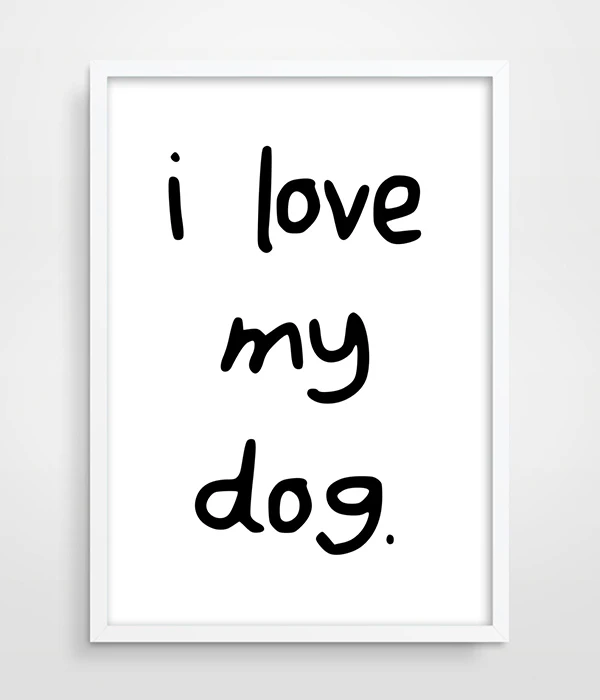 Animal Print, I Love My Dog, Dog Quote, Puppy, Typography Print, Black and White, Mans Best Friend. Animal Lover, Dog Lover-1