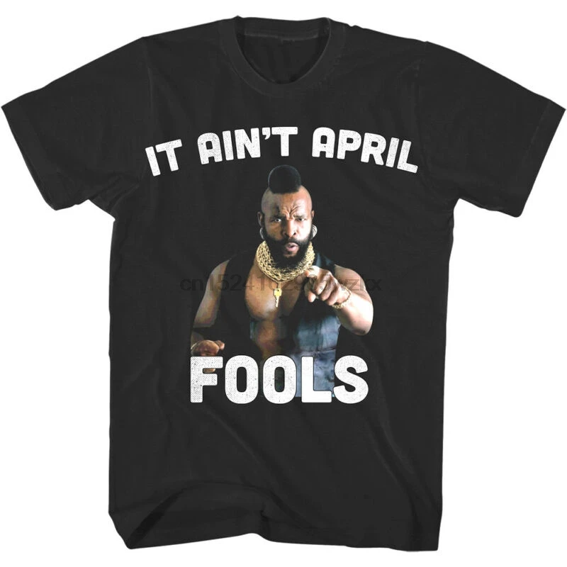 

A-Team Mr T It Ain't April Fools Men's Slogan T Shirt Funny Pointing Chains