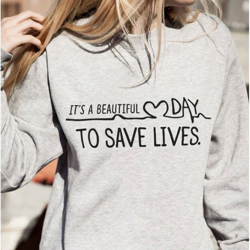 

Its A Beautiful Day To Save Lives Sweatshirt Graphic Printed Sweatshirt Womens Tumblr Quote Greys Anatomy Gifts Fashion Hoodies