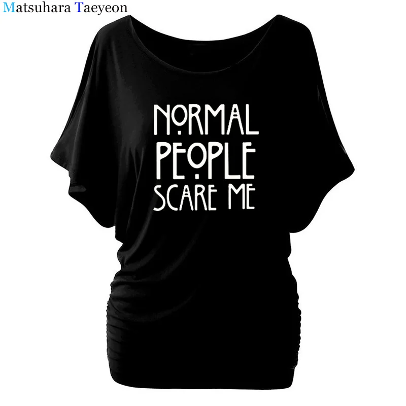 

2018 Women T-shirt Batwing Sleeve Normal People Scare Me Printed Funny Tshirt Women Short Sleeve Summer Tops Camisetas Mujer
