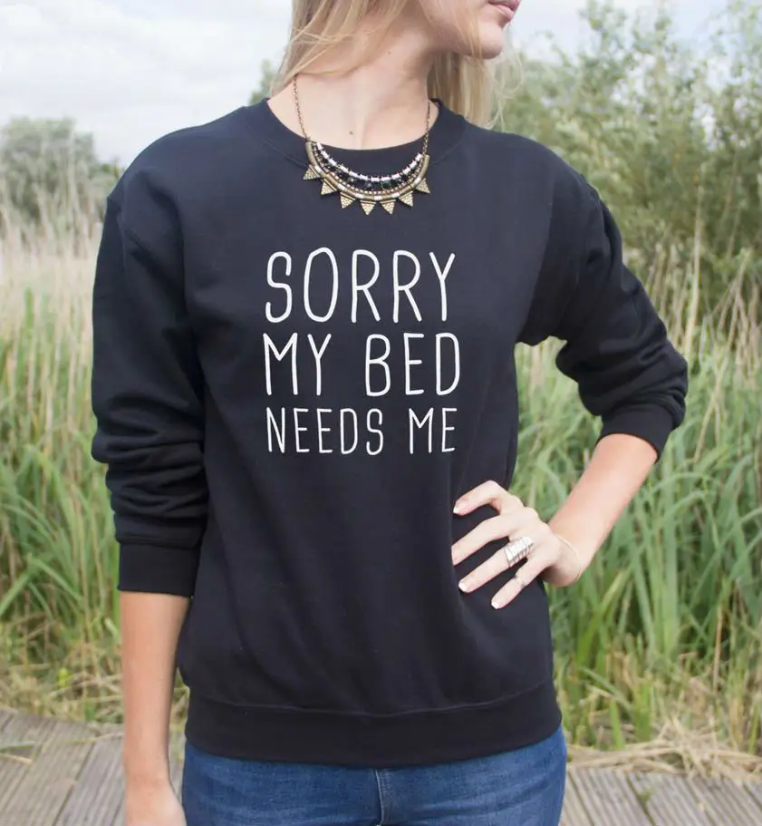 Women Sweatshirt Sorry My Bed Needs Me Letters Jumper Cotton Casual