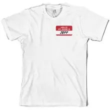 Hello My Name Is Jeff - Mens T-Shirt - Funny - Joke - Film - 10 Colours Name Print T Shirt Mens Short Sleeve Hot Tops Tshirt mens jimmy garoppolo stitched name