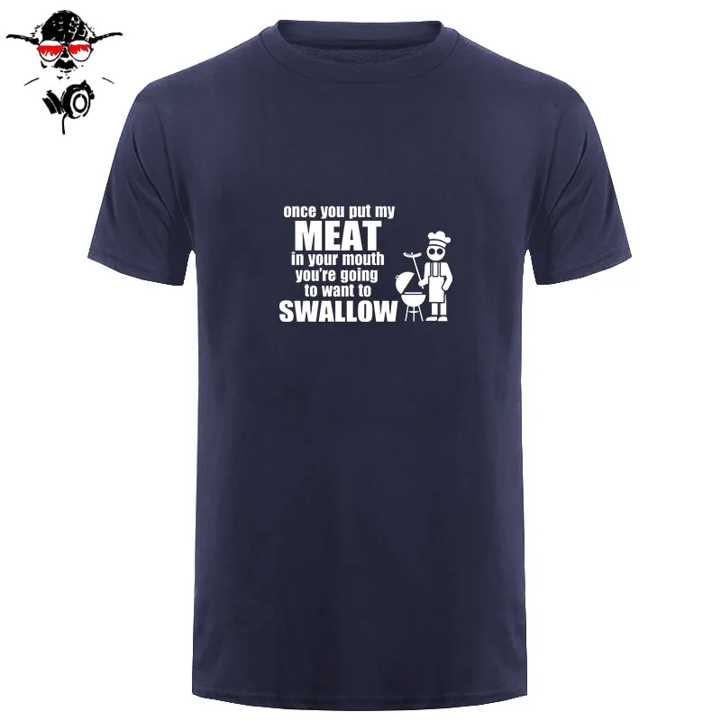 

ONCE YOU PUT MY MEAT IN YOUR MOUTH... T-Shirt Barbecue Bbq Funny Rude Guys TShirt Tee Shirt Unisex More Size and Colors