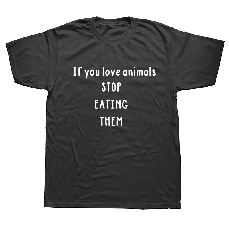 

If You Love Animals Stop Eating Them Vegetarian Slogan Tshirt Hipster Vegan Tee Shirt Fashion T Shirt Men Clothes