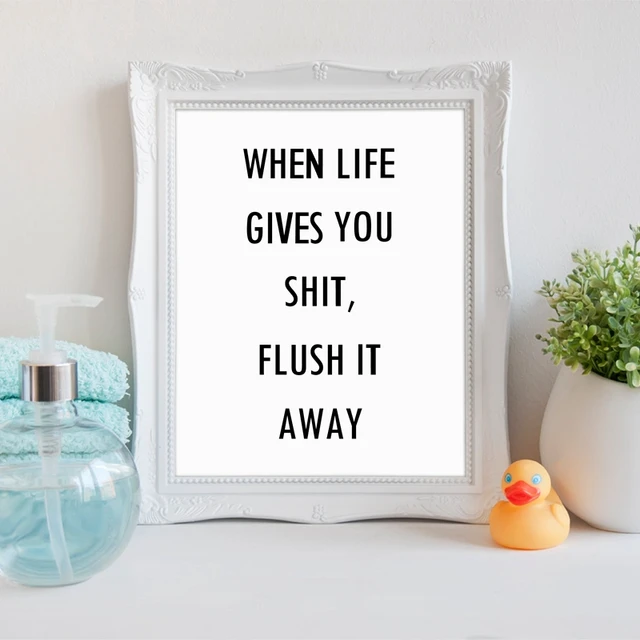 Funny Bathroom Quote Wall Art Print When Life Gives You Shit Flush It Away Funny Bathroom Quote Wall Art Print When Life Gives You Shit Flush It Away