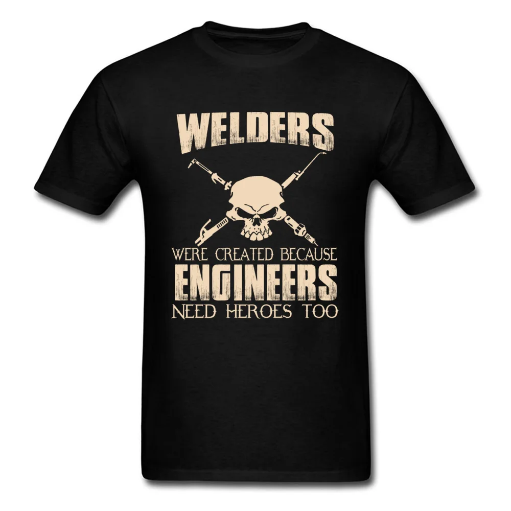 Comics Geek Tops T Shirt for Men Faddish Summer Autumn Crewneck 100% Cotton Short Sleeve T Shirt Printed Tees Top Quality WELDERS WERE CREATED BECAUSE ENGINEERS NEED HEROES TOO black