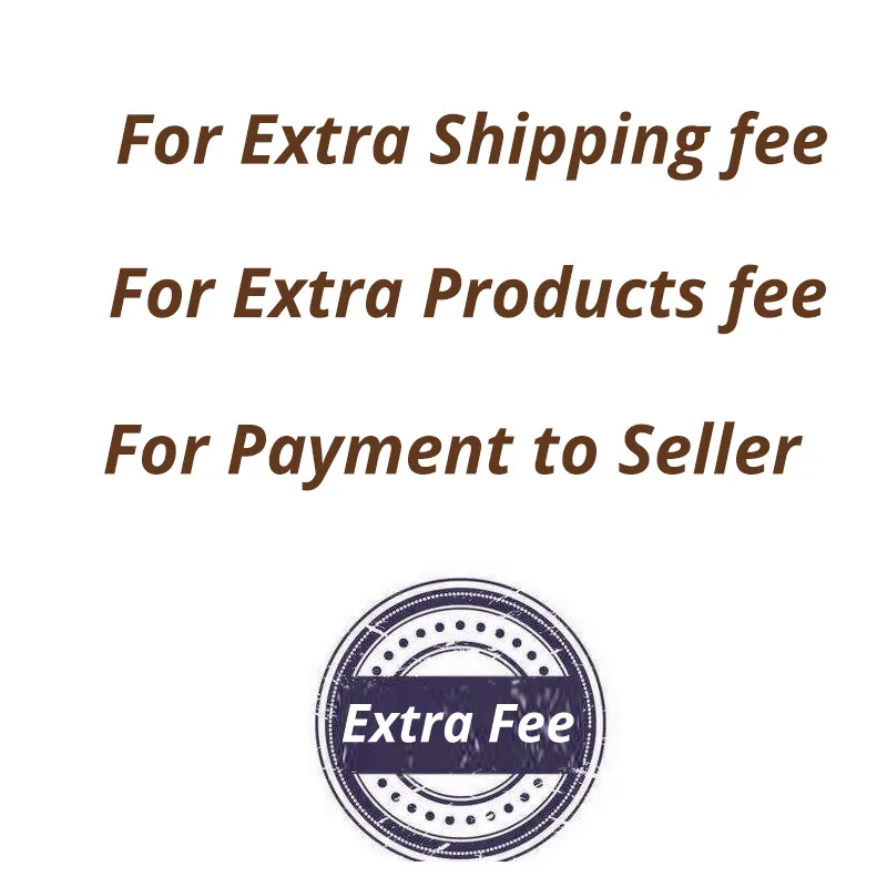 

Extra Shipping Fee / Extra Products Fee / Payment to Seller Special Links Please contact customer service before Order it