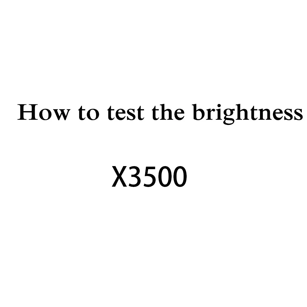 

How to test the brightness of X3500 projector