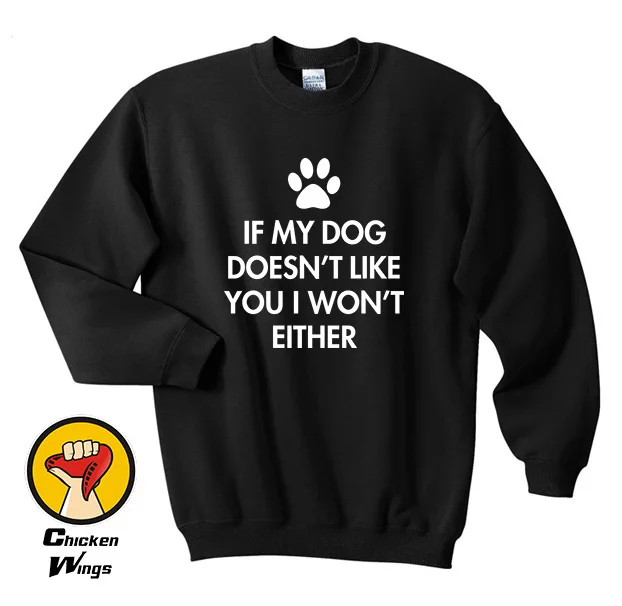 If My Dog Doesn T Like You I Won Either Sweatshirt Funny Pet Sweatshirt Funny Pet