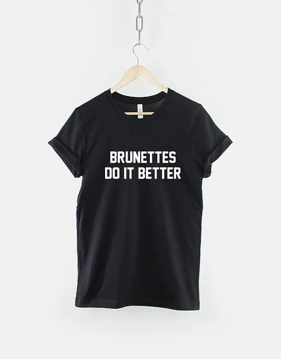 brunettes do it better t shirt