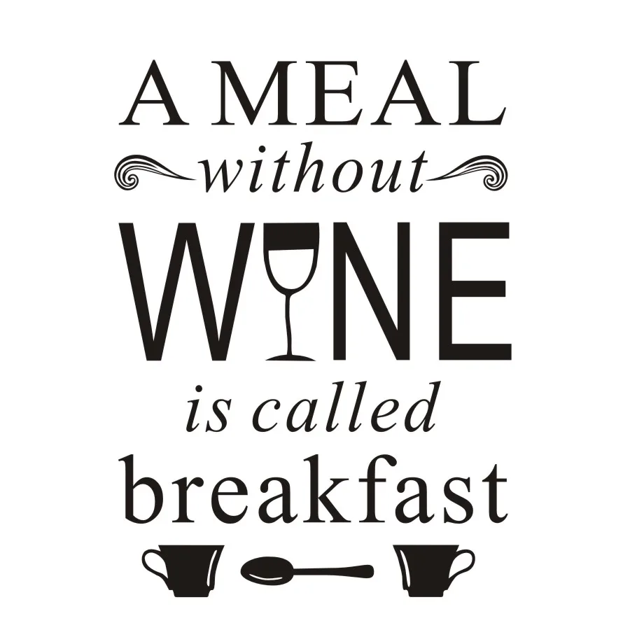 Creative Diy A Meal Without Wine Is Called Breakfast Wall Sticker
