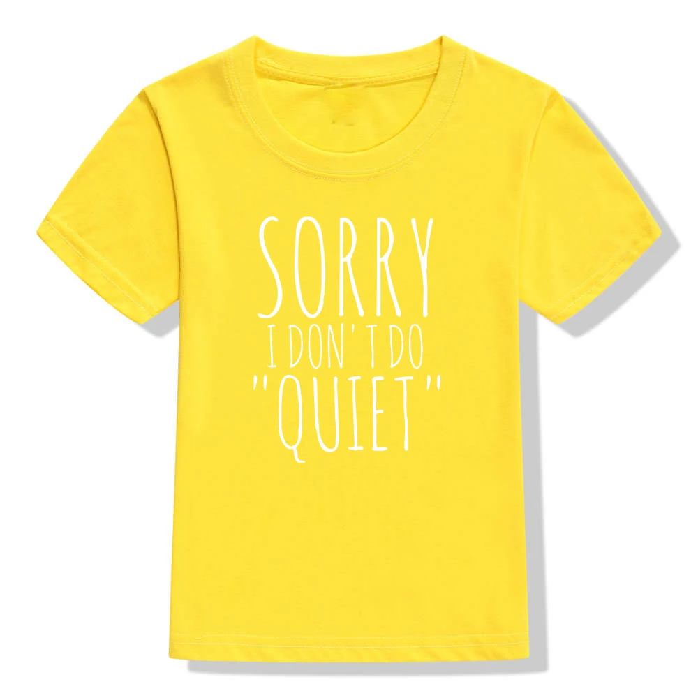 Футболка с принтом «Sorry I Don't Do Quiet» Детская забавная футболка Детская летняя одежда с короткими рукавами Детская футболка с круглым вырезом - Цвет: 46F1-KSTYE-