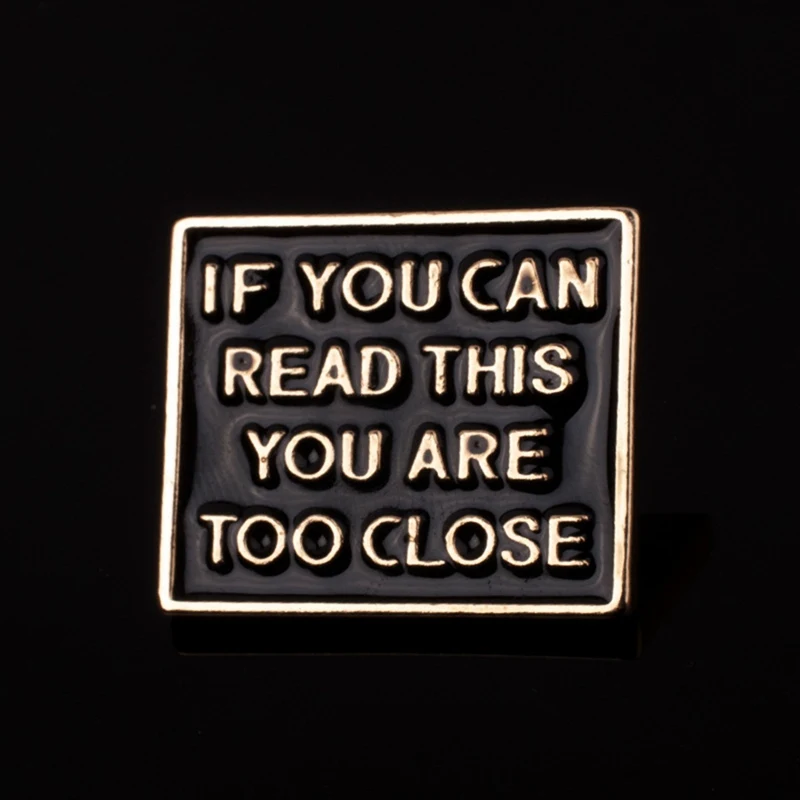 

Funny Phrase IF YOU CAN READ THIS YOU ARE TOO CLOSE Enamel Pins Brooches Quote Jewelry Gifts Backpack/Bag/Jeans Clothes Badge