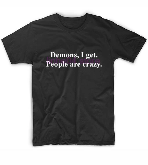 

Demons I Get People Are Crazy Supernatural Quotes T-Shirt Fashion men's T-shirts clothing printing cotton men's collar shirt