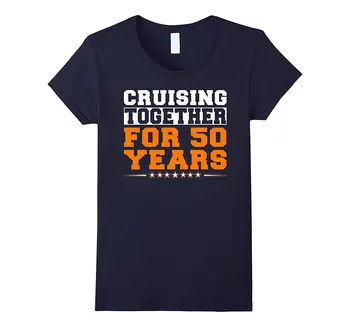 

Cruising Together for 50 Years Anniversary Gifts Fashion T-Shirt Women Summer Shirt Girls Fashion Slim Women Funny Brand