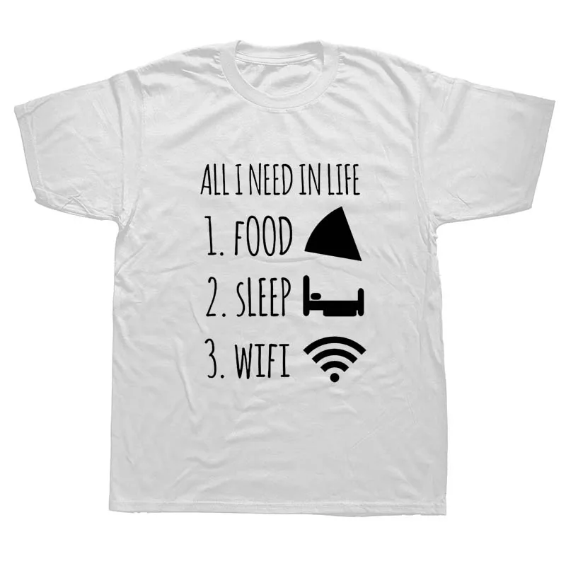 

All I need In Life Is Food Sleep and Wifi Boyfriend T Shirts Funny Graphic Fashion New Cotton Short Sleeve O-Neck T-shirt