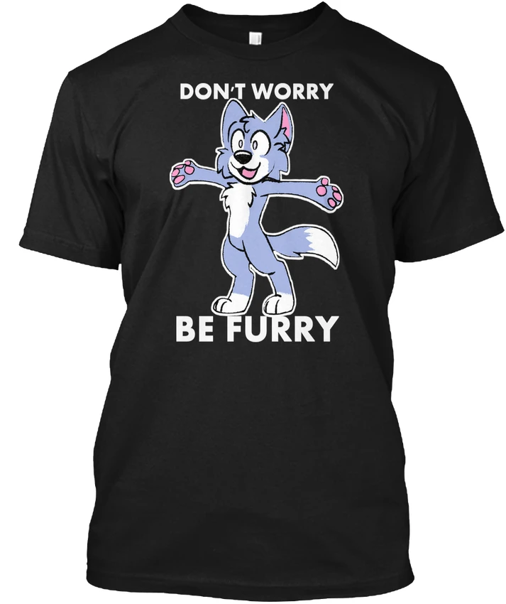 Furry Fandom Dont Worry Be - Don't Popular Tagless Tee T-Shirt
