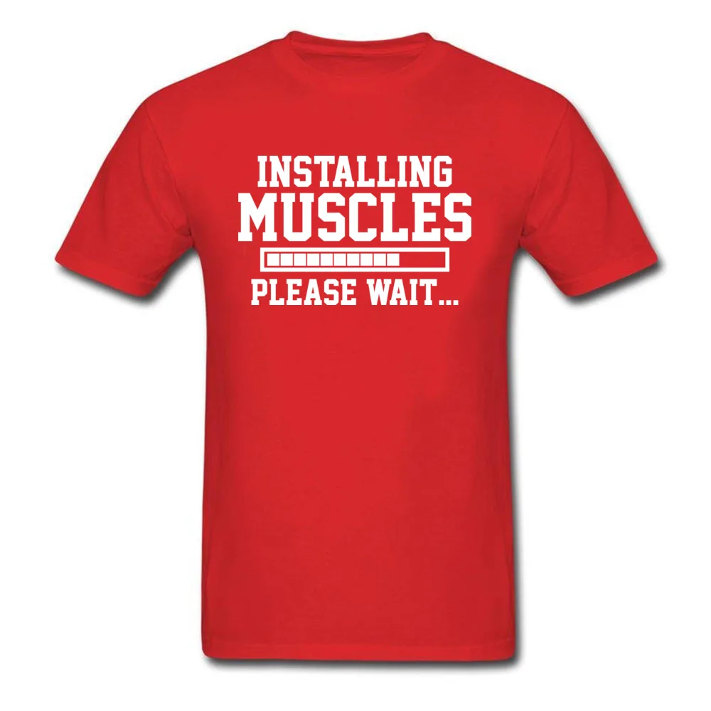 INSTALLING MUSCLES PLEASE WAIT Men 2018 Tops Shirt O Neck VALENTINE DAY All Cotton Top T-shirts Classic Short Sleeve T Shirt INSTALLING MUSCLES PLEASE WAIT red