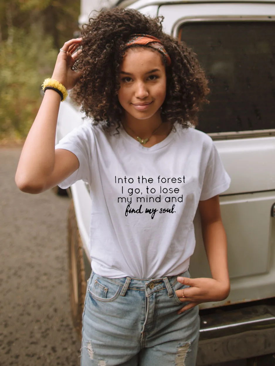 

Into the Forest I Go To Lose My Mind and Find My Soul Popular Woman's Graphic Summer Funny T-Shirt Find yourself in the forest