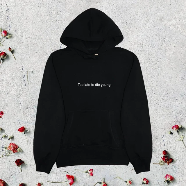 Too Late To Die Young Hoodies Aesthetic Clothing Tumblr Grunge Funny Letter Printed Young Harajuku Top Slogan Pullover Plus Size 3