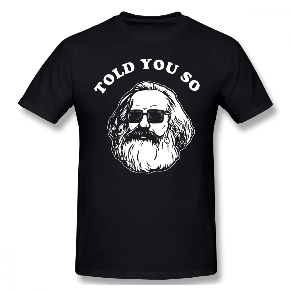 

Karl Marx T Shirt Karl Marx Told You So T-Shirt Basic Short Sleeves Tee Shirt Plus size Male 100 Percent Cotton Awesome Tshirt