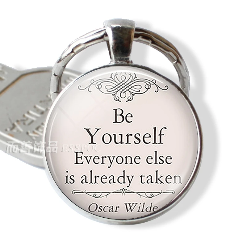 Будьте собой Серебряная цепочка брелок Подвески вдохновляющий Оскар Уайлд цитаты ювелирный брелок для ключей стеклянный купол брелок подарок на день рождения - Цвет: as show
