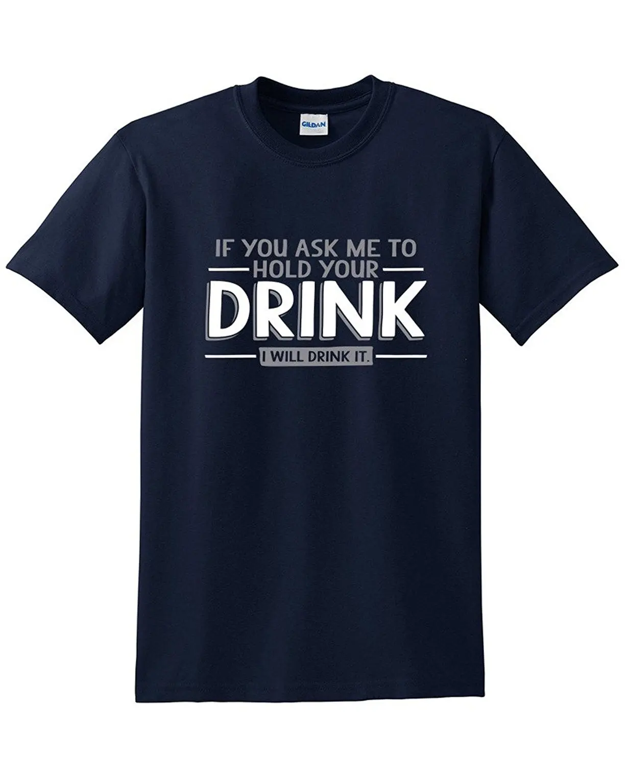If You Ask Me To Hold Your Drink, I Will Drink It Funny TShirtTShirts