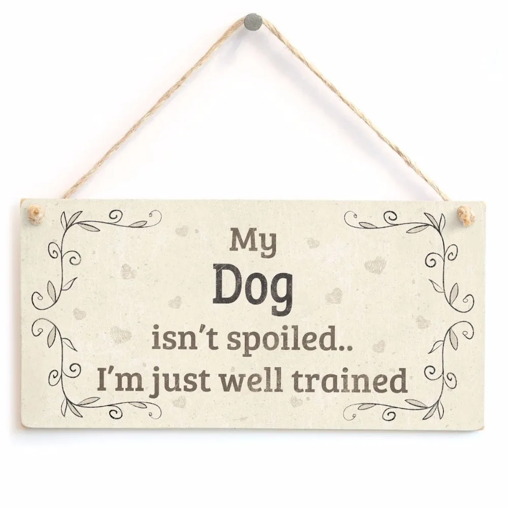 Meijiafei My Dog Isn/’t Spoiled I/’m Just Well Trained Charming Home Accessory Gift Sign for Dog Owners 10 x 5