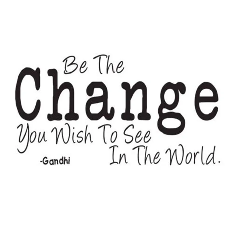 Be The Change You Wish To See In The World Wallpaper Vinyl Stickers ...