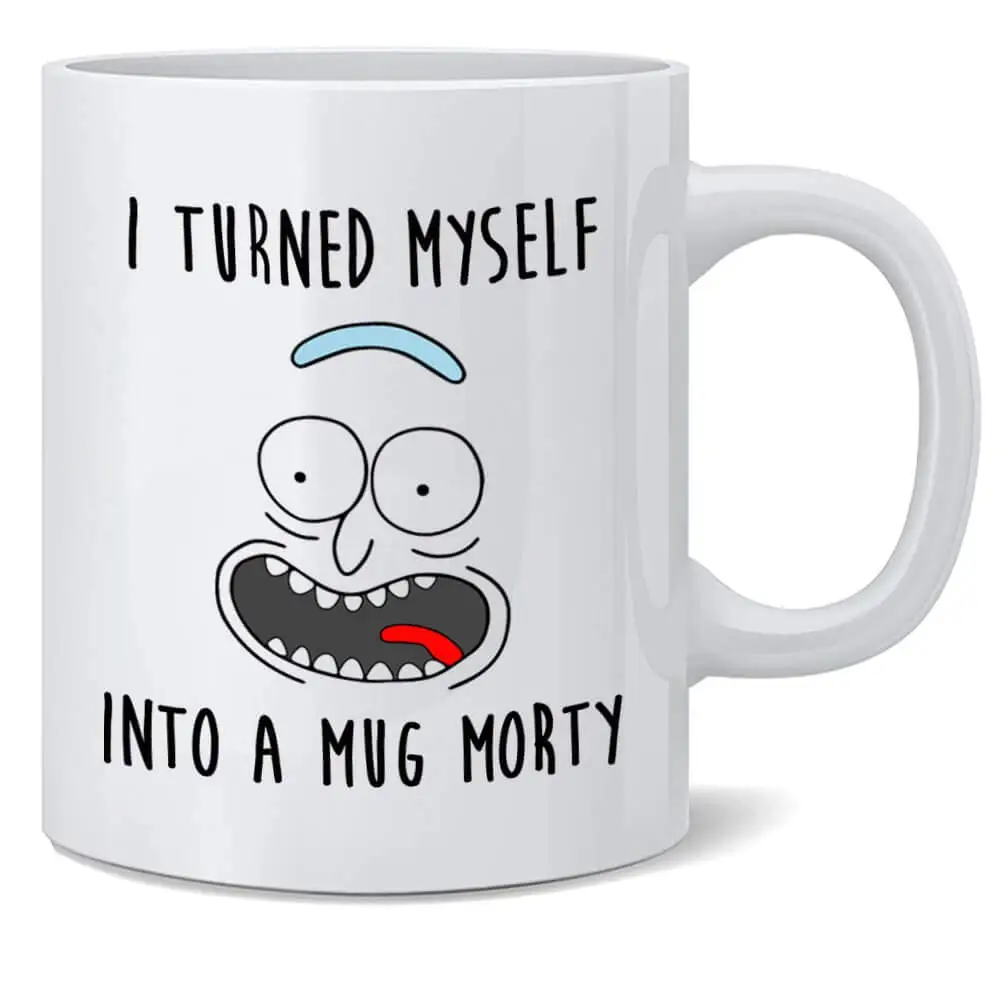 

I Turned Myself into a Mug Morty, Funny Rick Sanchez Coffee Mug, 11oz Coffee Tea Mug