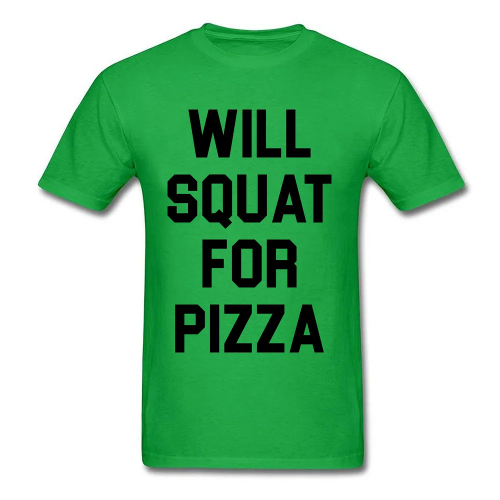 O Neck Will Squat For Pizza Cotton Men T Shirts Group Short Sleeve Tops Tees New Coming Casual Tshirts Drop Shipping Will Squat For Pizza green
